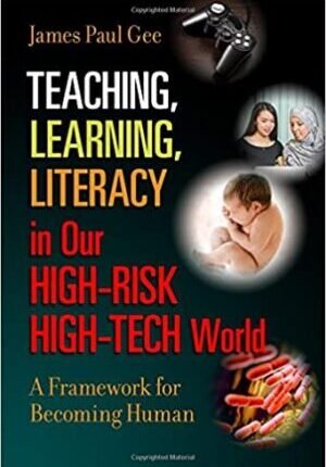 Teaching, Learning, Literacy in Our High-Risk High-Tech World: A Framework for Becoming Human